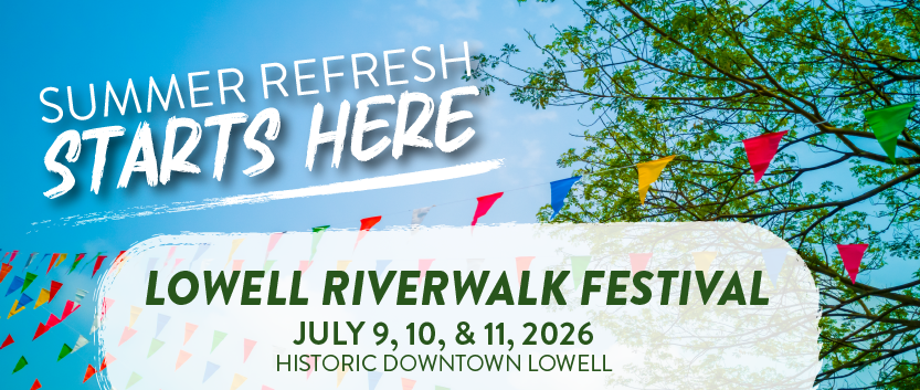 Lowell Riverwalk Festival – July 9, 10,& 11