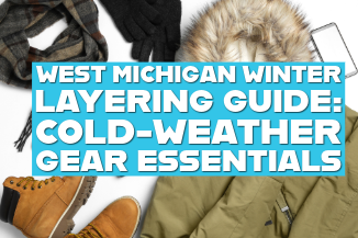 West Michigan Winter Layering Guide: Cold-Weather Gear Essentials