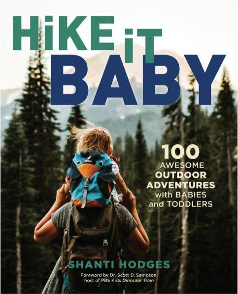 Hike it, Baby 100 Awesome Outdoor Adventures with Babies and Toddlers
